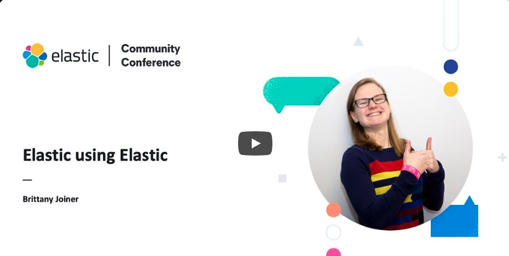 Elastic using Elastic — Elastic Community Conference talk by Brittany Joiner